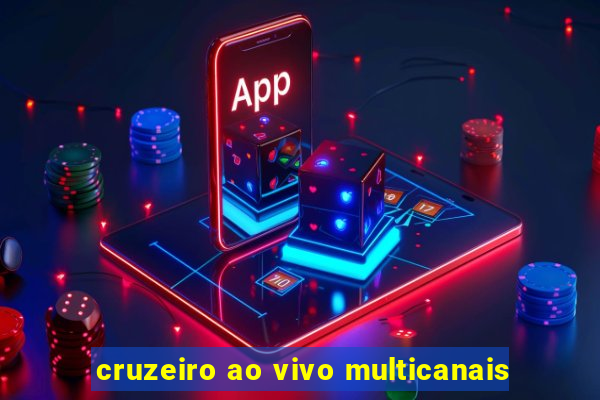 cruzeiro ao vivo multicanais